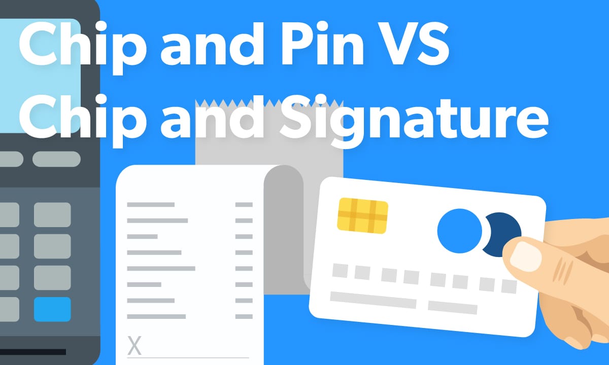 Chip and Pin vs Chip and Signature